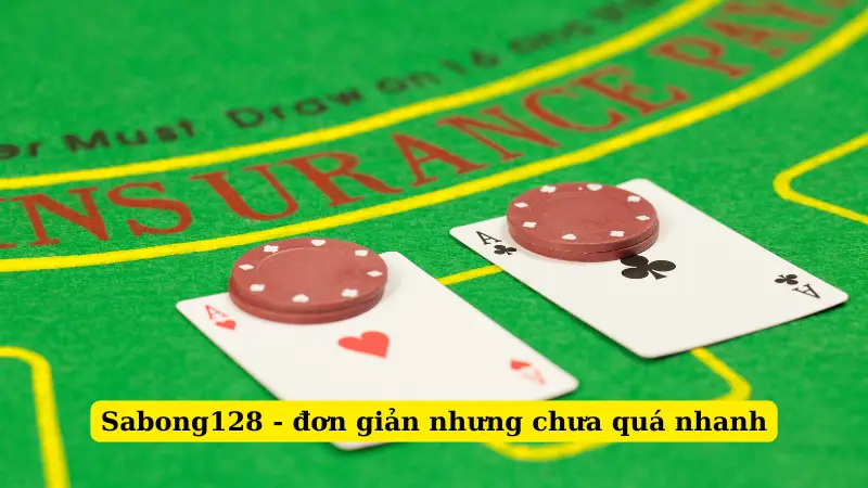 Sabong128 - đơn giản nhưng chưa quá nhanh