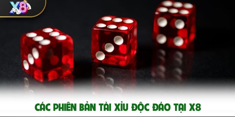 Các Phiên Bản Tài Xỉu Độc Đáo Tại X8